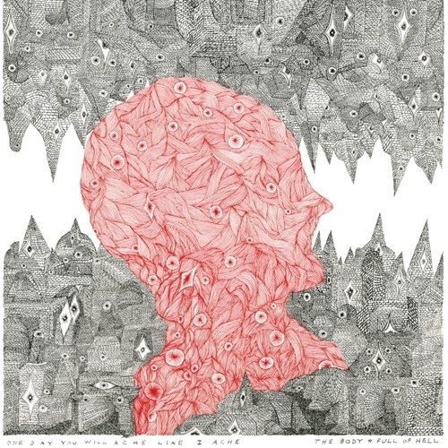 Body & Full Of Hell The - One Day You Will Ache Like I Ache