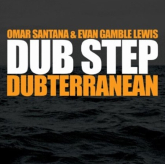 Omar Santana & Evan Gamble Lew - Dub Step: Dubterranean