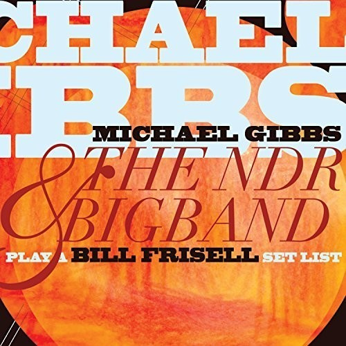 Gibbs Michael & The Ndr Big Band - Play A Bill Frisell Set List