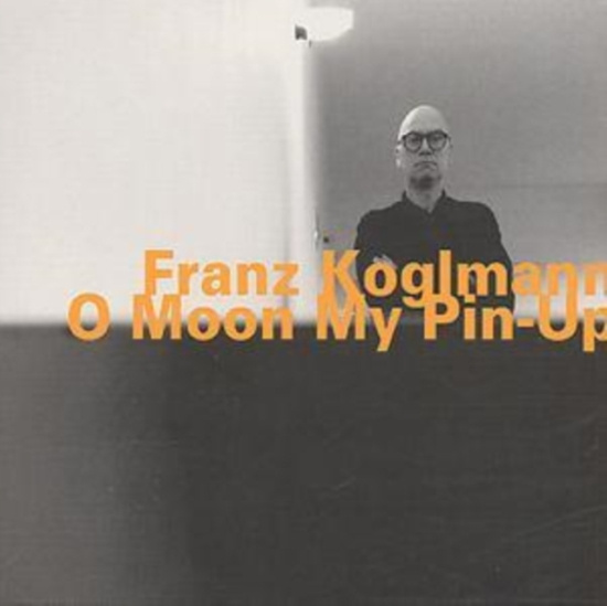 Koglmann Franz - O Moon My Pin-Up