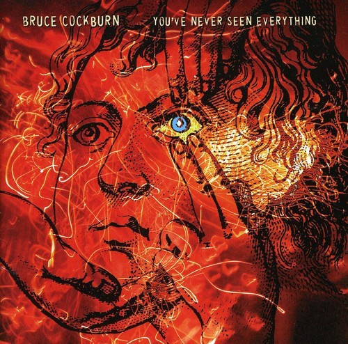 Bruce Cockburn - You've Never Seen Everything