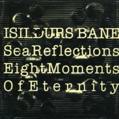 Isildurs Bane - Sea Reflections/Eight Moments Of Et