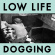 Low Life - Dogging Low Life - Dogging
