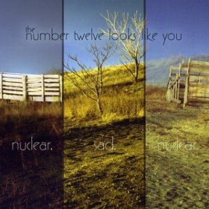 The Number Twelve Looks Like You - Nuclear. Sad. Nuclear.
