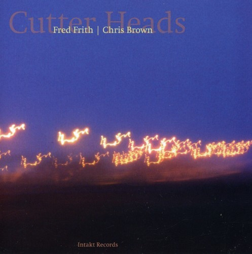 Fred Frith - Chris Brown - Cutter Heads