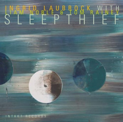 Ingrid Laubrock With Liam Noble And - Sleepthief
