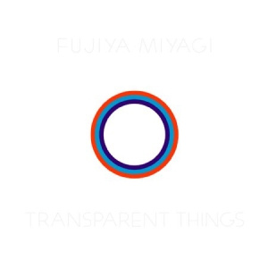 Fujiya & Miyagi - Transparent Things