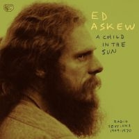 Ed Askew - A Child In The Sun: Radio Sessions