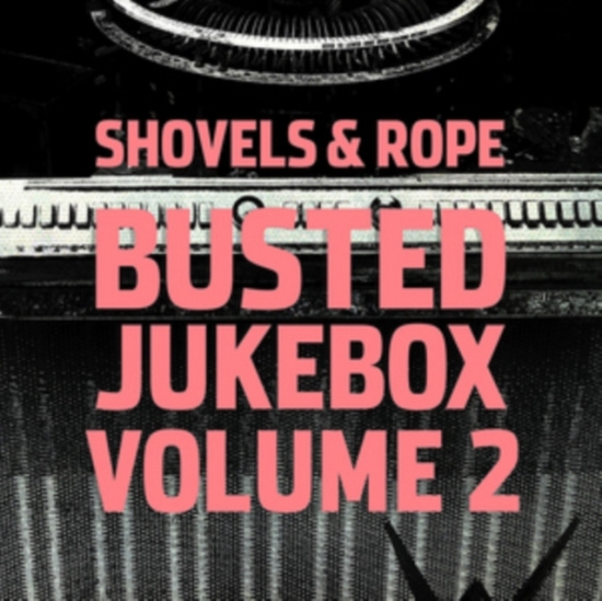 Shovels & Rope - Busted Jukebox Volume 2