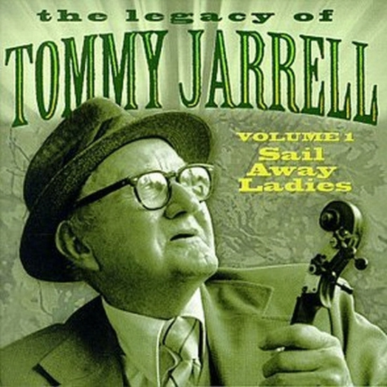 Tommy Jarrell - Legacy Vol 1: Sail Away Ladies