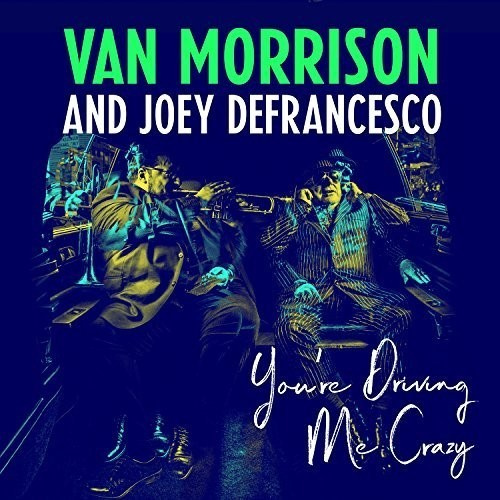 Van Morrison And Joey Defrancesco - You're Driving Me Crazy