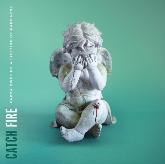Catch Fire - Karma Owes Me A Lifetime Of Happine