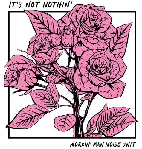 Workin' Man Noise Unit - It's Not Nothin'