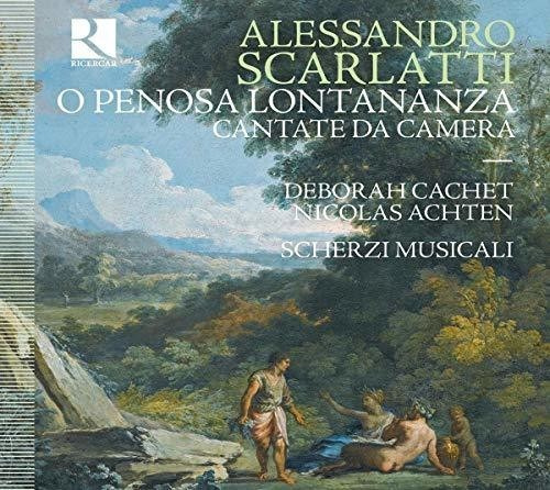 Alessandro Scarlatti - O Penosa Lontananza: Cantate Da Cam