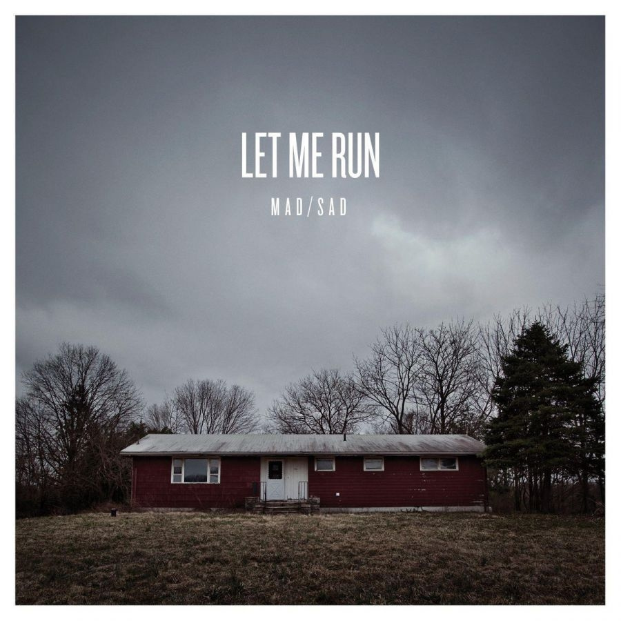 Let Me Run - Mad/Sad