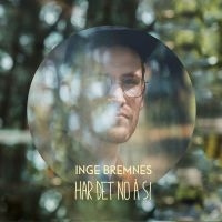 Inge Bremnes - Har Det No Å Si