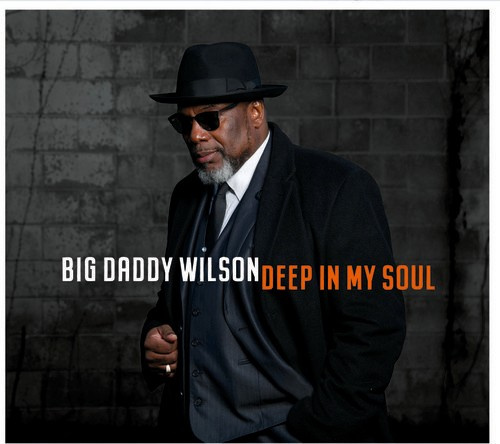 Big Daddy Wilson - Deep In My Soul