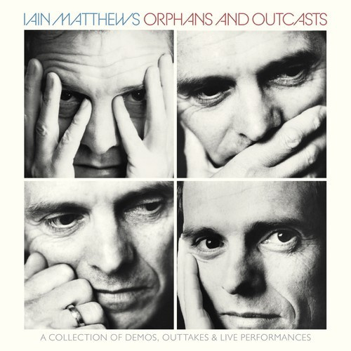 Iain Matthews - Orphans And Outcasts Volumes I-Iv
