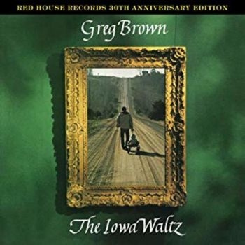 Greg Brown - Iowa Waltz - 30Th Anniversary Editi