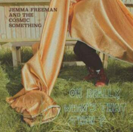 Freeman Jemma & The Cosmic Somethin - Oh Really, What's That Then?