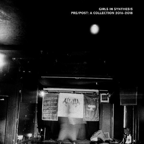 Girls In Synthesis - Pre/Post: A Collection 2016 Û 2018
