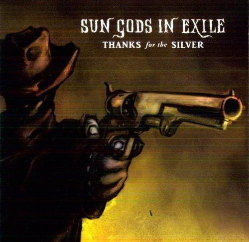 Sun Gods In Exile - Thanks For The Silver
