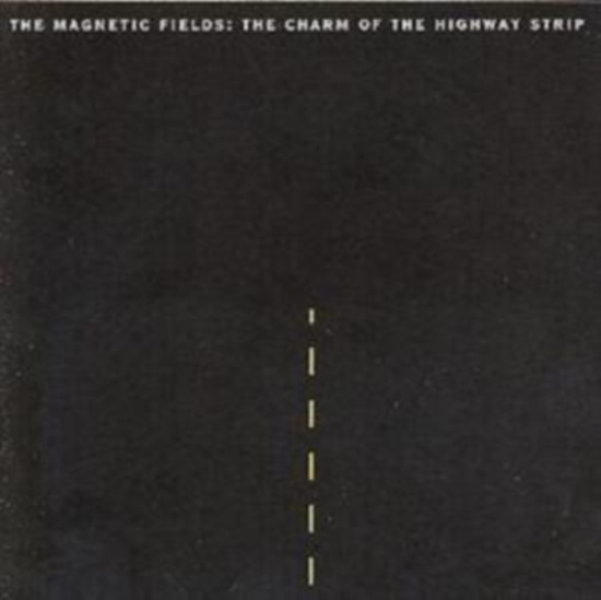 Magnetic Fields The - The Charm Of The Highway Strip (Re-