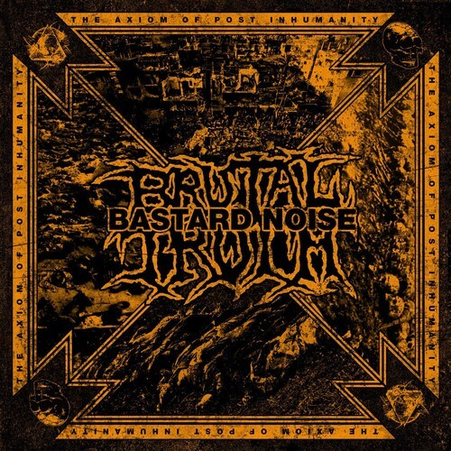 Brutal Truth / Bastard Noise - Axiom Of Post Inhumanity
