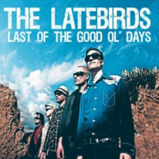 Latebirds - Last Of The Good Ol' Days