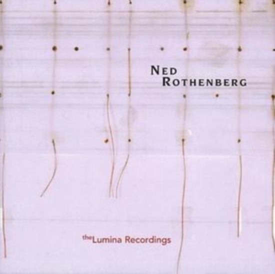 Rothenberg Ned - Solo Works - The Lumina Recordings