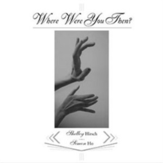 Hirsch Shelley / Ho Simon - Where Were You Then ?