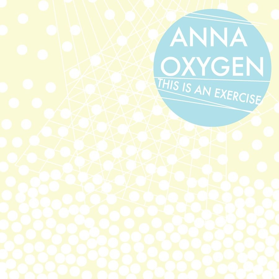 Anna Oxygen - This Is An Exercise