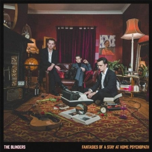 The Blinders - Fantasies Of A Stay At Home Psycopa