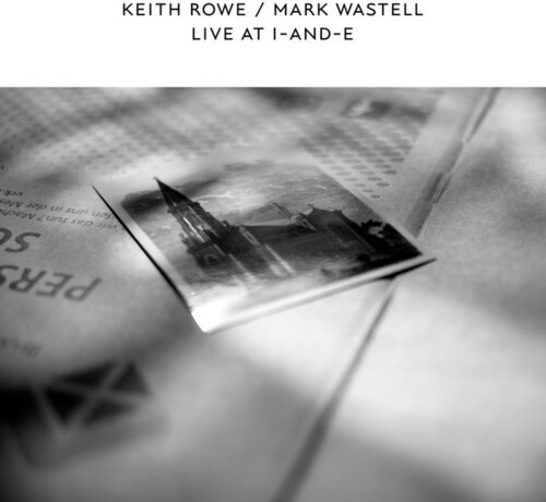 Keith Rowe And Mark Wastell - Live At I-And-E