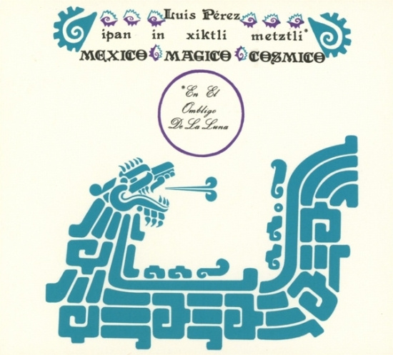 Luis Perez Ixoneztli - Ipan In Xiktli Metzli, Mexico Magico Cosmico, En El Ombligo De La Luna