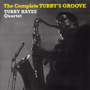 Tubby Hayes Quartet - Complete Tubby's Groove