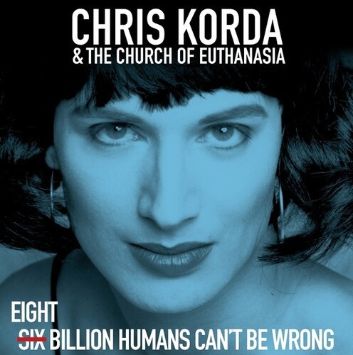 Korda Chris & The Church Of Euthana - Eight Billion Humans Can't Be Wrong