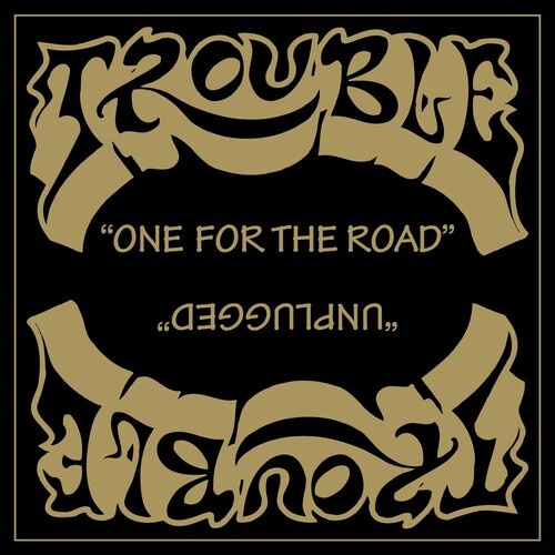 Trouble - One For The Road / Unplugged