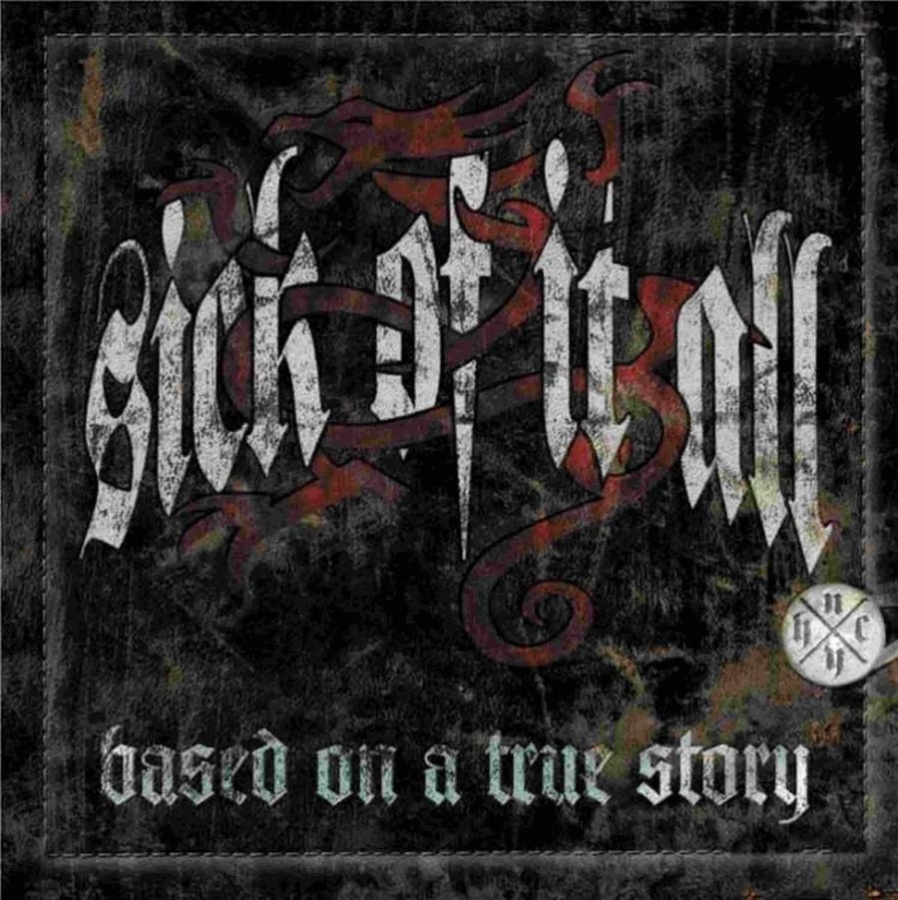 Sick Of It All - Based On A True Story
