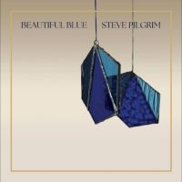 Steve Pilgrim - Beautiful Blue (Blue Vinyl)