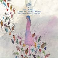 Tor Lundvall - A Strangeness In Motion: Early Pop