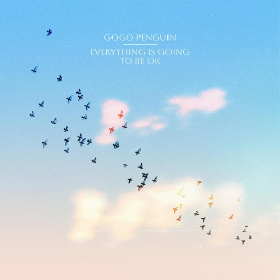 Gogo Penguin - Everything Is Going To Be Ok (Deluxe Version)
