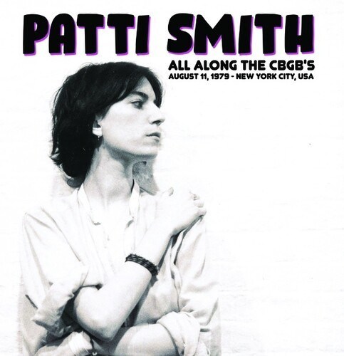 Patti Smith - All Along The Cbgb's Aug.11, 1979