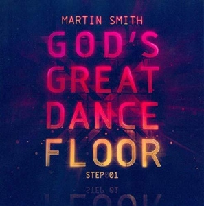 Martin Smith - God's Great Dancefloor Step 1