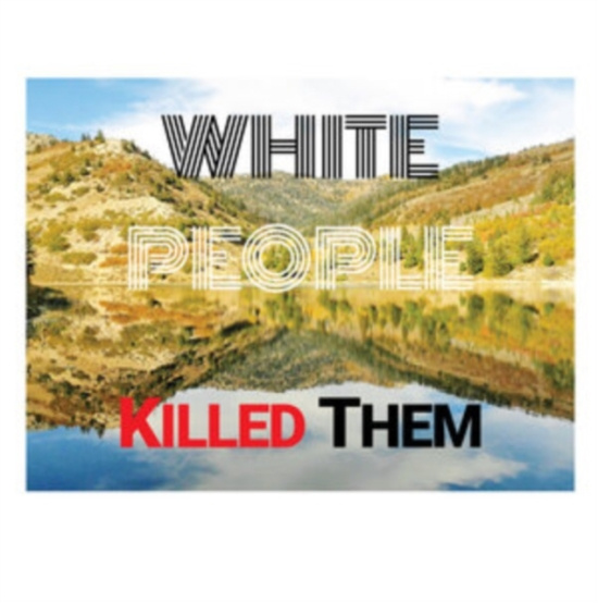 White People Killed Them - White People Killed Them