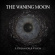 Waning Moon The - A Dream Or A Vision Waning Moon The - A Dream Or A Vision