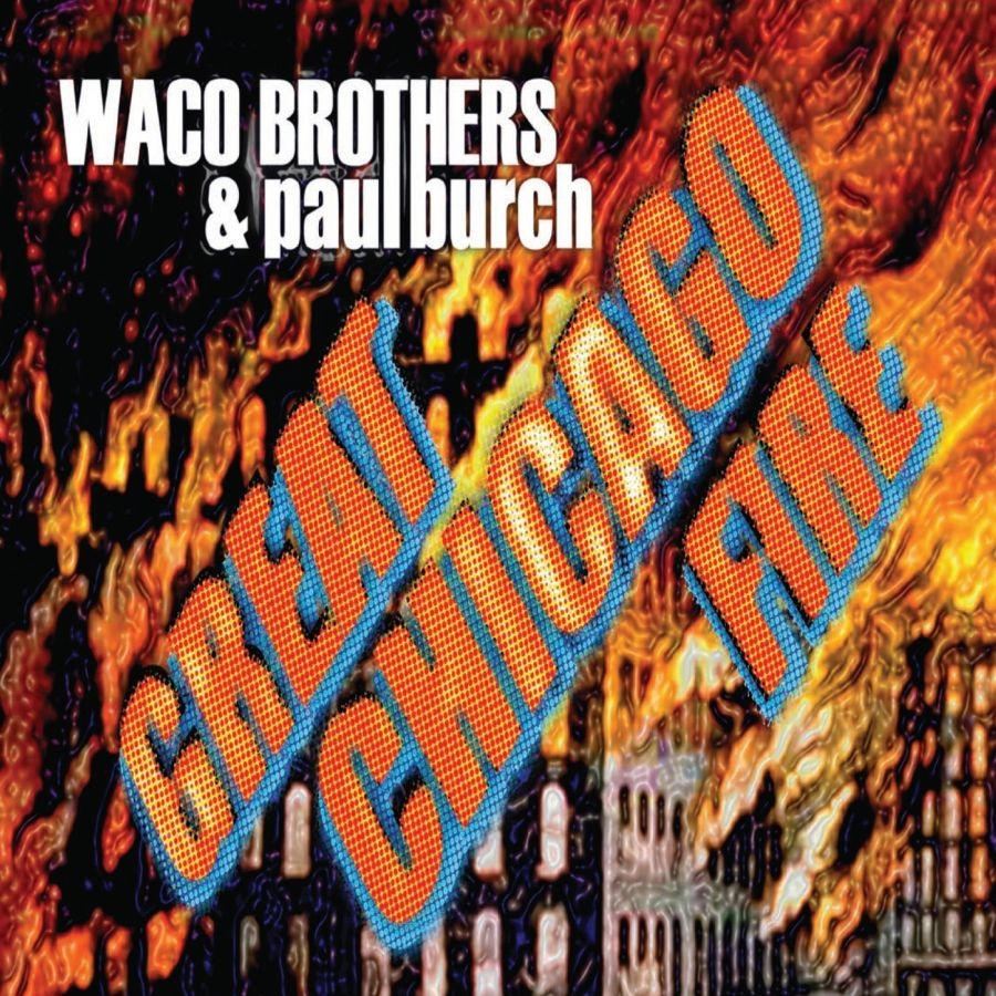 Waco Brothers And Paul Burch - Great Chicago Fire