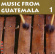 Blandade Artister - Music From Guatemala 1 Blandade Artister - Music From Guatemala 1