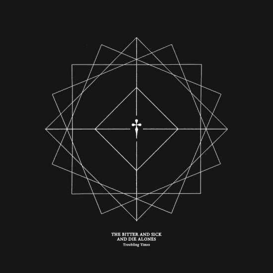 The Bitter And Sick And Die Alones - Troubling Times