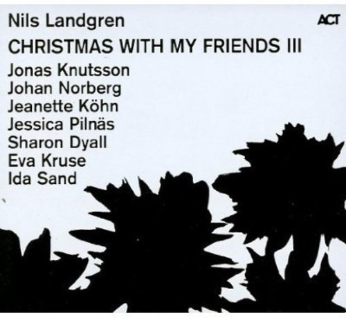 Nils Landgren - Christmas With My Friends Iii